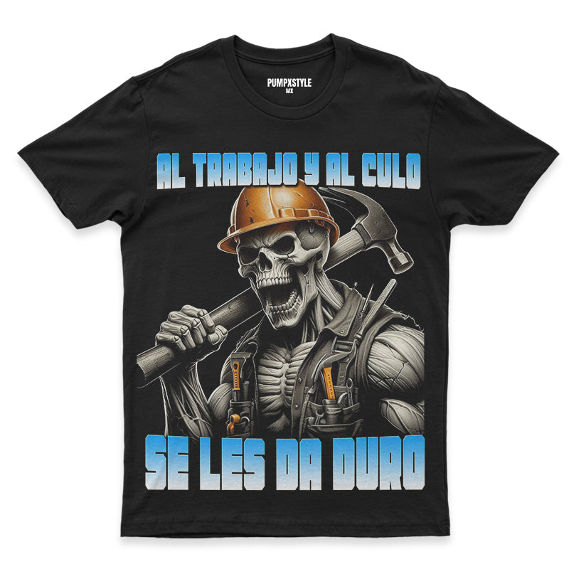 AL TRABAJO Y AL CULO HAY QUE DARLE DURO