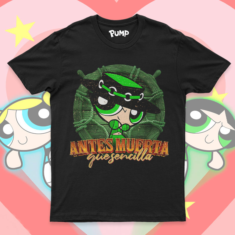 Playera Chicas Superpoderosas Norteñas "ANTES MUERTA QUE SENCILLA"
