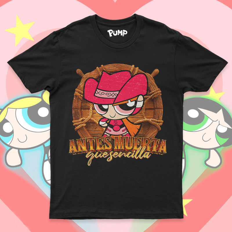 Playera Chicas Superpoderosas Norteñas "ANTES MUERTA QUE SENCILLA"