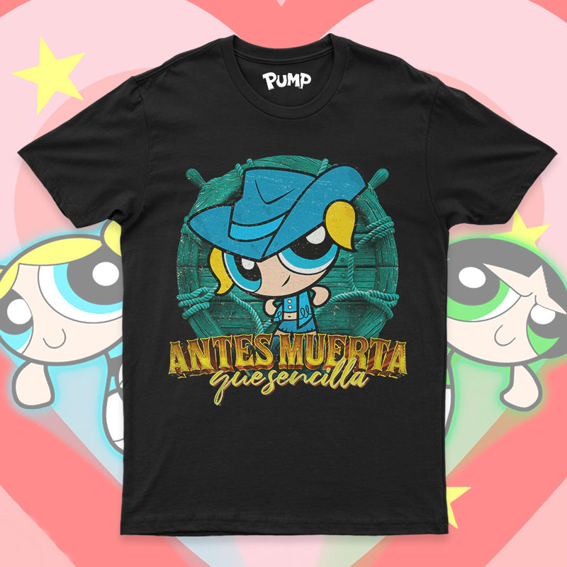 Playera Chicas Superpoderosas Norteñas "ANTES MUERTA QUE SENCILLA"